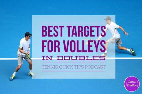 Best Targets for Volleys in Doubles - Tennis Quick Tips Podcast 106