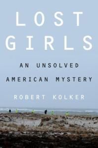 REVIEW – LOST GIRLS: AN UNSOLVED AMERICAN MYSTERY BY ROBERT KOLKER