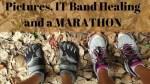 Pictures, IT Band Healing and a MARATHON