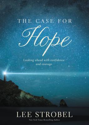 The Case for Hope: Looking Ahead with Confidence and Courage by Lee Strobel