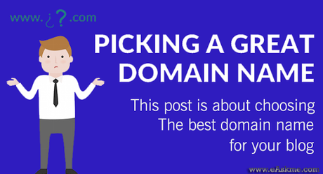 How to Pick a Great Domain Name for Your Blog : eAskme How to Pick a Great Domain Name for Your Blog : eAskme