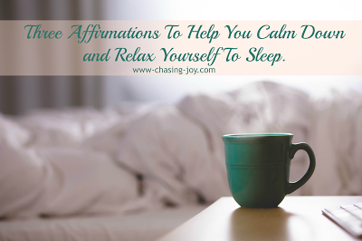 Three Affirmations to help you calm down and relax so you can sleep faster