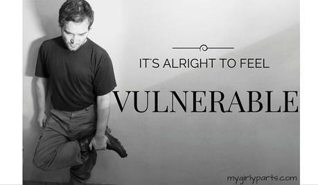 It's Alright to Feel Vulnerable