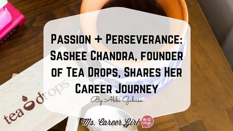 Passion + Perseverance: Sashee Chandra, founder of Tea Drops, Shares Her Career Journey