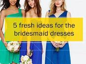 Fresh Ideas Bridesmaid Dresses