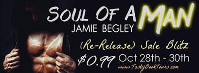 Soul of a Man by Jamie Begley- Re- Release Sale Blitz- October 28th- 30th-  Only 99 cents