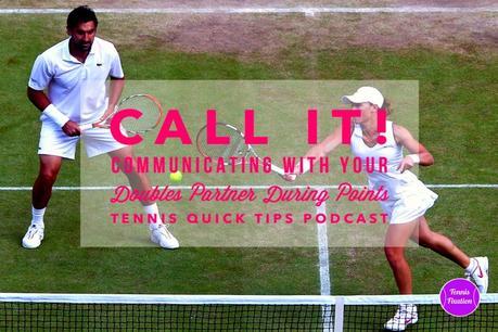 Call It! Communicating With Your Doubles Partner During Points – Tennis Quick Tips Podcast 109