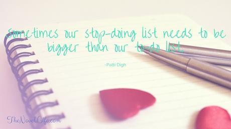 Sometimes our stop-doing list needs to bebigger than our to-do list.