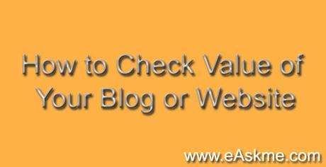 How to Check Value of Your Blog or Website : eAskme How to Check Value of Your Blog or Website : eAskme