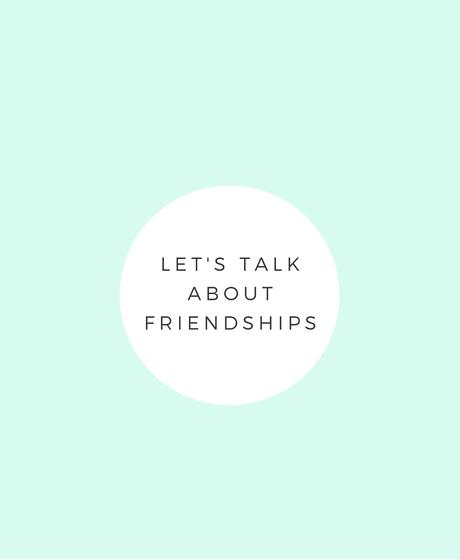 Lifestyle | Let's Talk About Friendships...