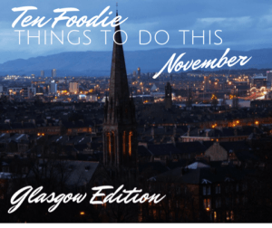 things to do in Glasgow this November glasgow foodie explorers