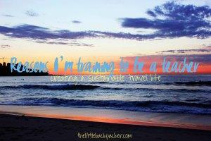 October on The Little Backpacker reasons im training to be a teacher
