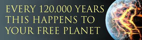 Free Planet - the reality of living on a still-cooling lump of molten rock - 120,000 year cycle of renewal