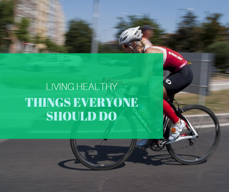 Live Healthy! Things Everyone Should Do