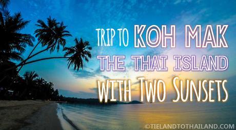 Trip to Koh Mak, the Thai Island with Two Sunsets