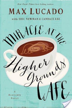 Miracle at the Higher Grounds Cafe by Max Lucado, with Candace Lee and Eric Newman