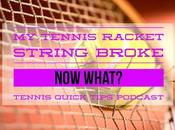 Tennis Racket String Broke What? Quick Tips Podcast
