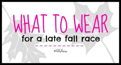 What To Wear For A Late Fall Race | Fit & Fashionable Friday | Race Day Gear | Race Day Fashion | What To Wear For A Marathon | Fit Fashion