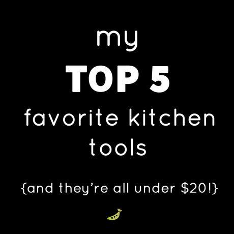 My Top 5 Favorite Kitchen Tools (and they're all under $20!)