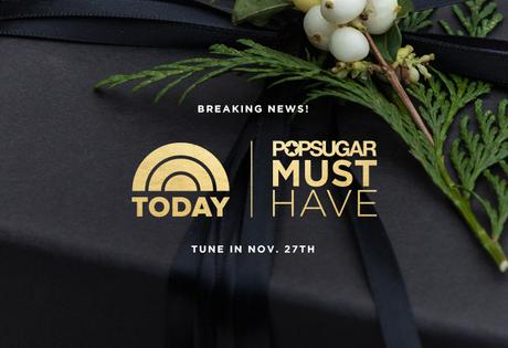 SPECIAL EDITION POPSUGAR MUST HAVE NBC’S TODAY BOX