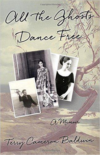 All the Ghosts Dance Free: A Memoir by Terry Cameron Baldwin