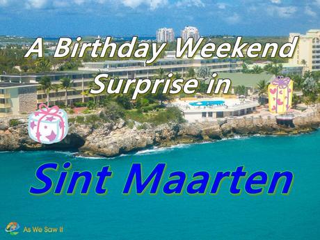 Birthday Weekend Surprise in Sint Maarten