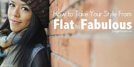 How to Take Your Style From Flat to Fabulous