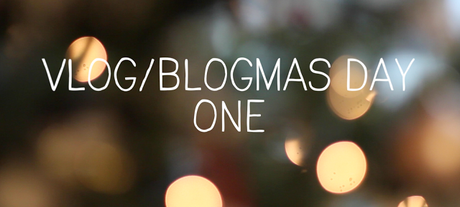 Vlog/Blogmas 2015 | Day One