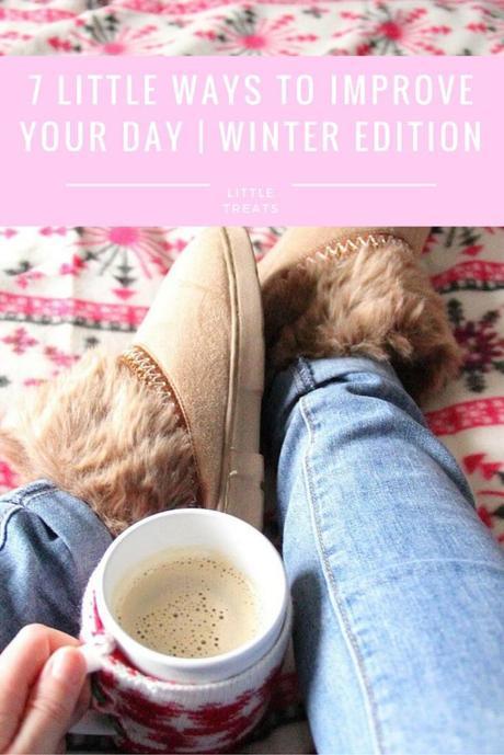 7 Little Ways to Improve Your Day - Winter Edition