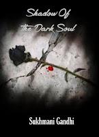 The Shadow Of The Dark Soul by Sukhmani Gandhi