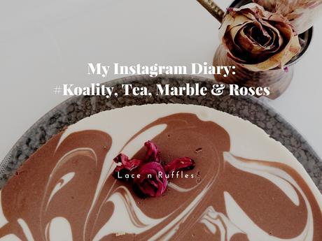 My Instagram Diary: #Koality, Tea, Marble & Roses  (Dec 15 Part I)