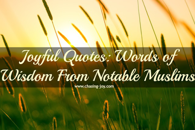 Joyful Quotes: Words of Wisdom From Notable Muslims