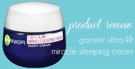 Product Review: Garnier Ultra-Lift Miracle Sleeping Cream™