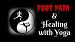 Foot Pain Healing with Yoga!