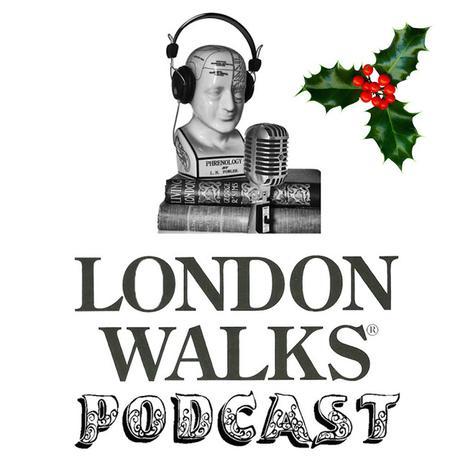 From the Archive: The London Walks Podcasts of Christmas Past #XmasInLondon