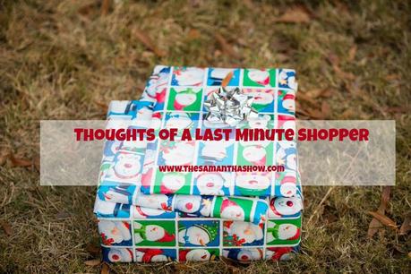 thoughts of a last minute shopper