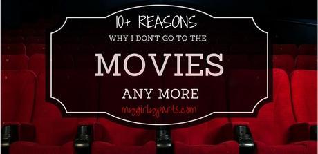 10 Plus Reasons Why I Dont Go To The Movies Anymore