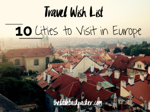 travel wish list: 10 cities to visit in europe
