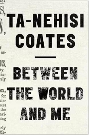 Between the World and Me by Ta-Nehisi Coates