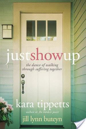 Just Show Up: The Dance of Walking Through Suffering Together by Kara Tippetts and Jill Lynn Buteyn