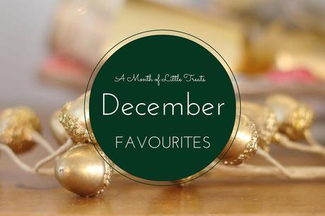A Month of Little Treats - December Favourites