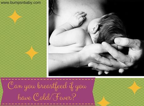 Is it Safe to Breastfeed When the Mother has Cold or Fever?