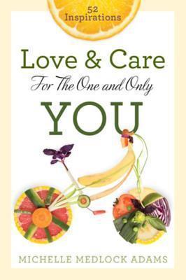 Love and Care for the One and Only You by Michelle Medlock Adams