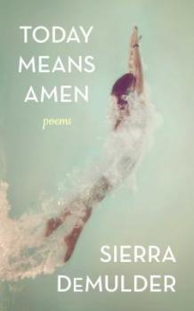 Poetry Review: Today Means Amen – Poems by Sierra DeMulder