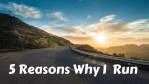 5 Reasons Why I Run