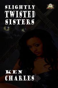 Slightly Twisted Sisters by Ken Charles