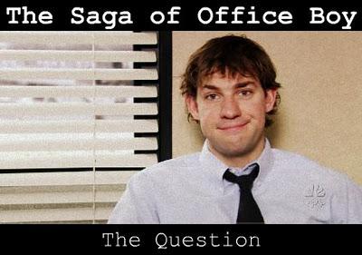 The Saga of Office Boy: The Question.