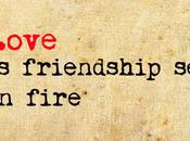 Love Friendship Fire- Amor Amistad Llamas...