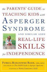 Book Review: “The Parents’ Guide to Teaching Kids with Asperger Syndrome and other ASDs Real-Life Skill for Independence” by Patrica Romanowski Sashe MSED, BCBA.