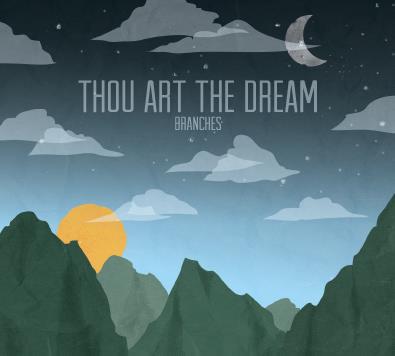 thou art the dream branches BRANCHES THOU ART THE DREAM [7.3]
